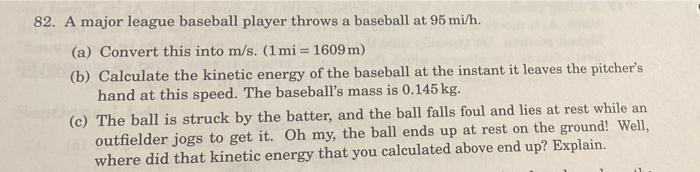 82 A Major League Baseball Player Throws A Baseball At 95 Mi H A Convert This Into M S 1 Mi 1609 M B Calculat 1