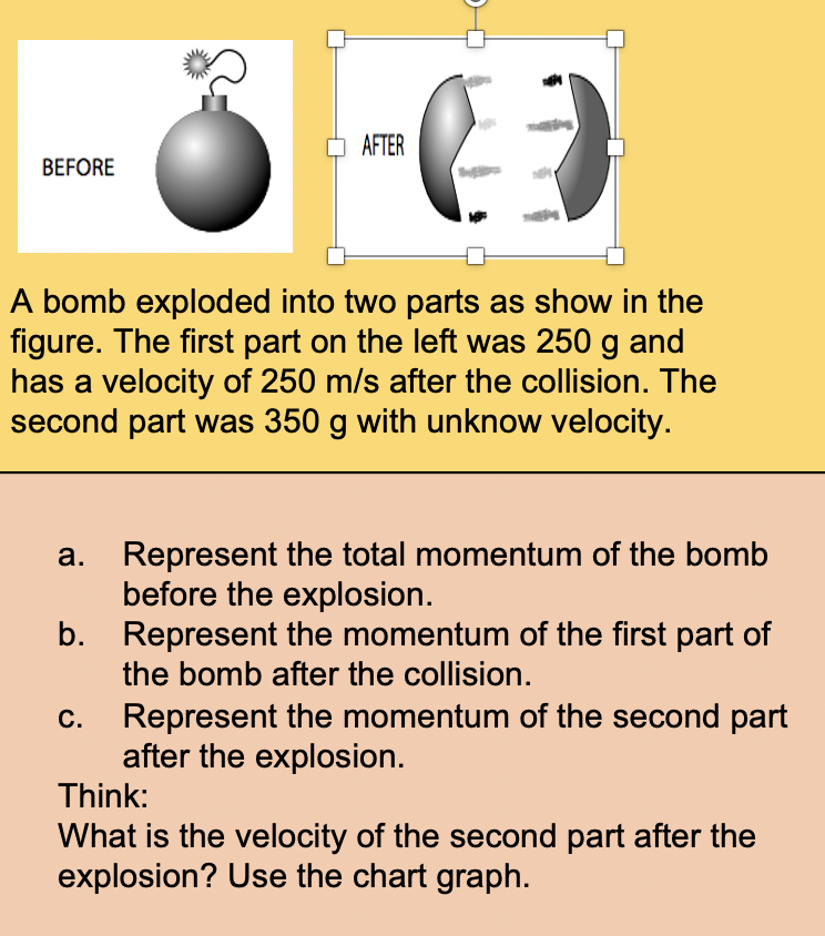 After Before A Bomb Exploded Into Two Parts As Show In The Figure The First Part On The Left Was 250 G And Has A Veloci 1
