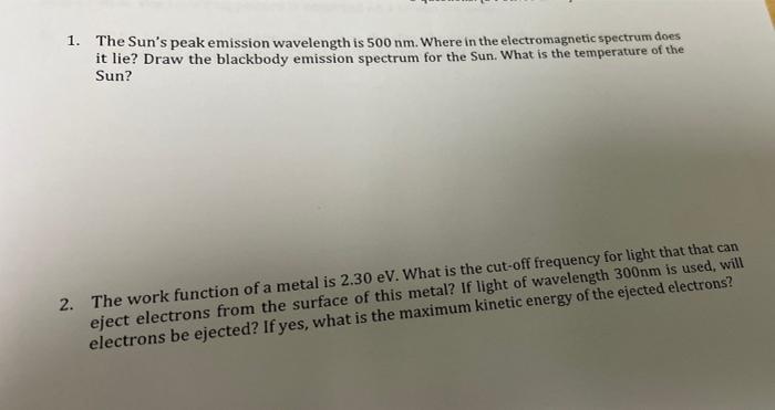1 The Sun S Peak Emission Wavelength Is 500 Nm Where In The Electromagnetic Spectrum Does It Lie Draw The Blackbody E 1