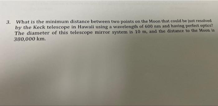 3 What Is The Minimum Distance Between Two Points On The Moon That Could Be Just Resolved By The Keck Telescope In Hawa 1
