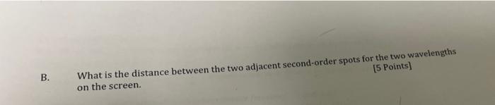 B What Is The Distance Between The Two Adjacent Second Order Spots For The Two Wavelengths On The Screen 5 Points 1