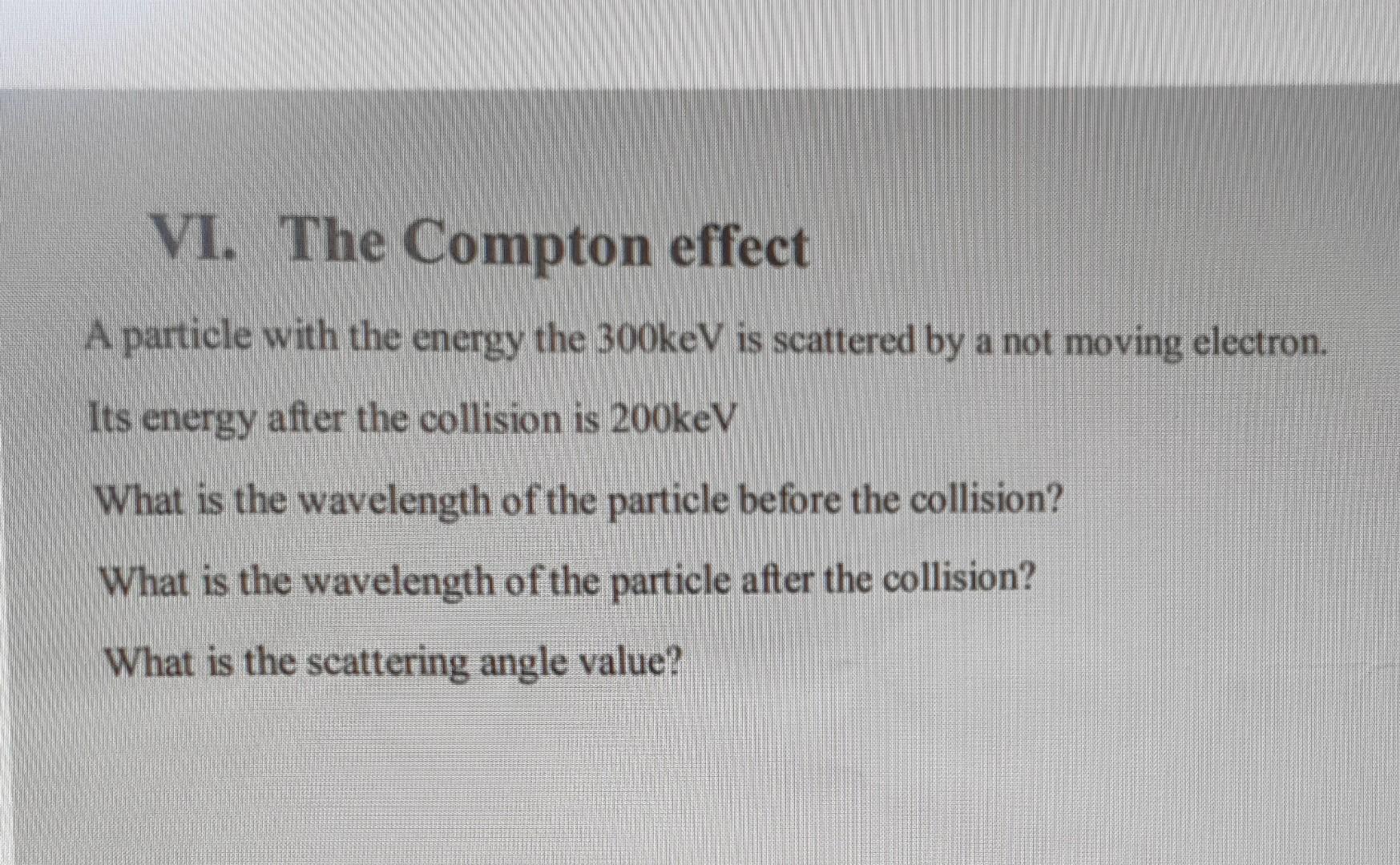 Vi The Compton Effect A Particle With The Energy The Bookev Is Scattered By A Not Moving Electron Its Energy After The 1