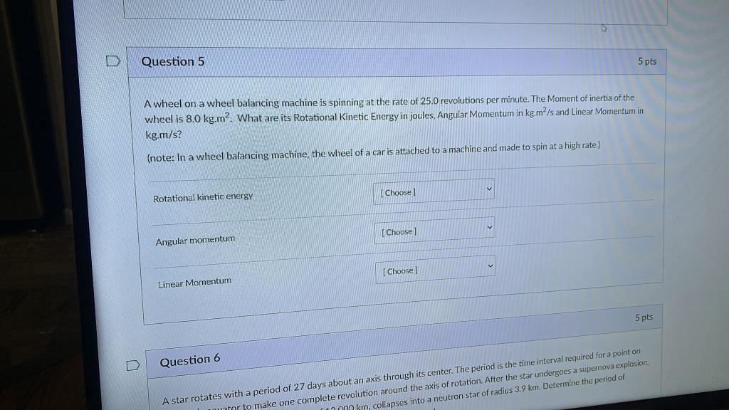 Sid Question 5 5 Pts A Wheel On A Wheel Balancing Machine Is Spinning At The Rate Of 25 0 Revolutions Per Minute The Mo 1