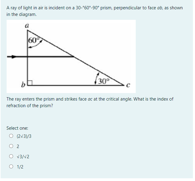 A Ray Of Light In Air Is Incident On A 30 060 90 Prism Perpendicular To Face Ab As Shown In The Diagram 160 30 The 1