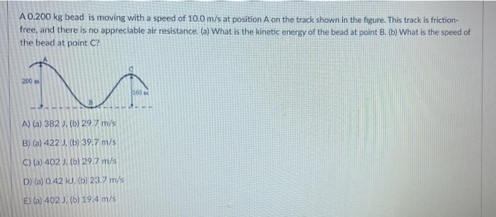 A 0 200 Kg Bead Is Moving With A Speed Of 10 0 M S At Position A On The Track Shown In The Figure This Track Is Frictio 1