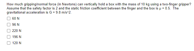 How Much Gripping Normal Force In Newtons Can Vertically Hold A Box With The Mass Of 10 Kg Using A Two Finger Gripper 1