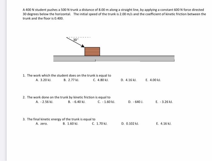 A 400 N Student Pushes A 500 N Trunk A Distance Of 8 00 M Along A Straight Line By Applying A Constant 600 N Force Dire 2