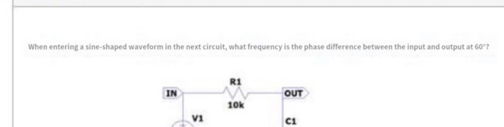 R1 In Out 10k Vi C1 0 01pf V When Entering A Sine Shaped Waveform In The Next Circuit What Frequency Is The Phase Dif 2