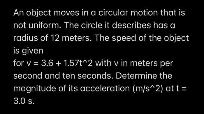 Un Objeto Se Mueve Con Un Movimiento Circular Que No Es Uniforme El Circulo Que Describe Tiene Un Radio De 12 Metros L 1