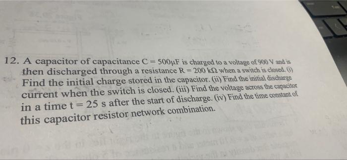 12 A Capacitor Of Capacitance C 500pf Is Charged To A Voltage Of 900 V And Is Then Discharged Through A Resistance R 1