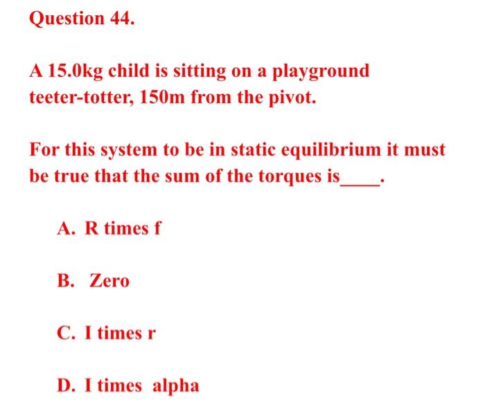 Question 44 A 15 0kg Child Is Sitting On A Playground Teeter Totter 150m From The Pivot For This System To Be In Stat 1