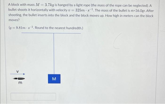 A Block With Mass M 3 7kg Is Hanged By A Light Rope The Mass Of The Rope Can Be Neglected A Bullet Shoots It Horizo 1