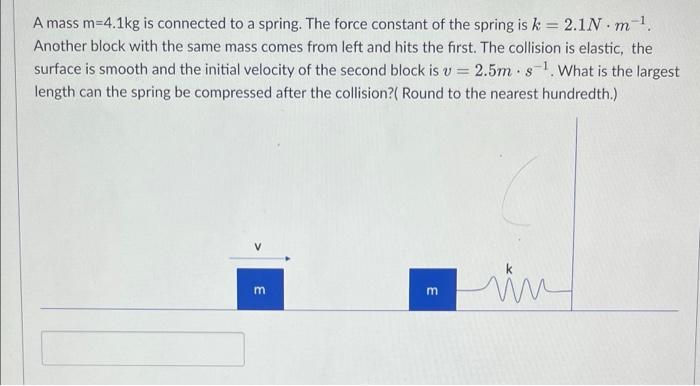 A A Mass M 4 1kg Is Connected To A Spring The Force Constant Of The Spring Is K 2 1n M 1 Another Block With The Same 1