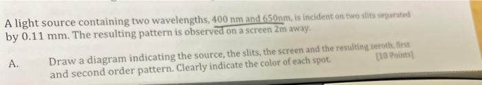 A Light Source Containing Two Wavelengths 400 Nm And 650nm Is Incident On Two Siis Separated By 0 11 Mm The Resulting 1