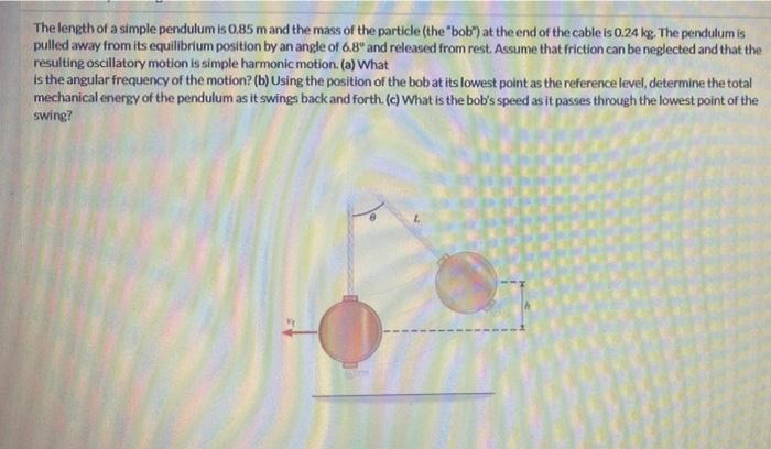 The Length Of A Simple Pendulum Is 0 85 M And The Mass Of The Particle The Bob At The End Of The Cable Is 0 24 Kg T 1