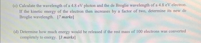 C Calculate The Wavelength Of A 4 8 Ev Photon And The De Broglie Wavelength Of A 4 8 Ev Electron If The Kinetic Energ 1