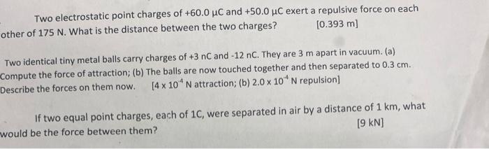 Two Electrostatic Point Charges Of 60 0 C And 50 0 C Exert A Repulsive Force On Each Other Of 175 N What Is The Dista 1