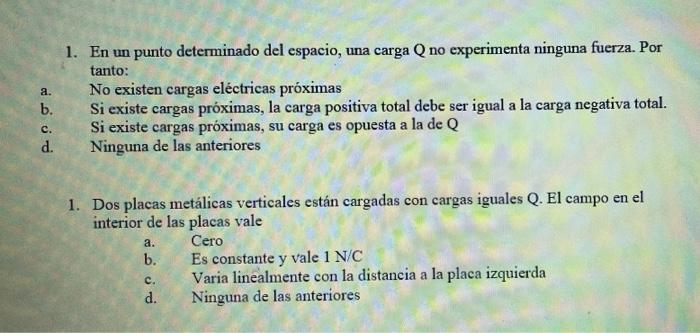 A 1 En Un Punto Determinado Del Espacio Una Carga Q No Experimenta Ninguna Fuerza Por Tanto No Existen Cargas Elect 1