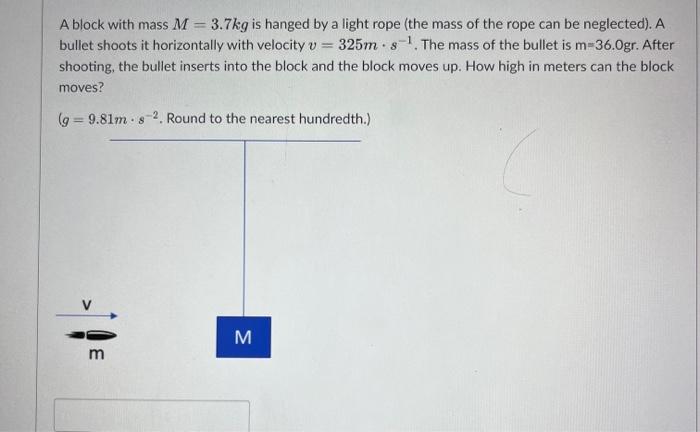 A Block With Mass M 3 7kg Is Hanged By A Light Rope The Mass Of The Rope Can Be Neglected A Bullet Shoots It Horizo 1