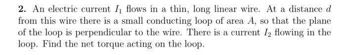2 An Electric Current I Flows In A Thin Long Linear Wire At A Distance D From This Wire There Is A Small Conducting L 1