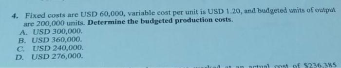 4 Fixed Costs Are Usd 60 000 Variable Cost Per Unit Is Usd 1 20 And Budgeted Units Of Output Are 200 000 Units Deter 1