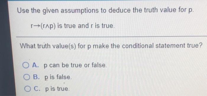 Use The Giben Assumptions To Deduce The Truth Value For P 1