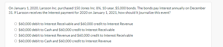 On January 1 2020 Larsson Inc Purchased 150 Jones Inc 8 10 Year 5 000 Bonds The Bonds Pay Interest Annually On De 1