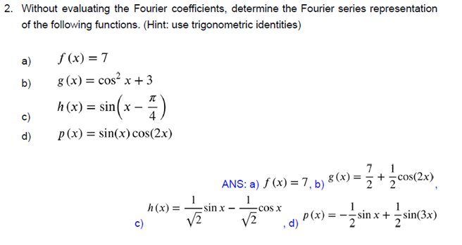 2 Without Evaluating The Fourier Coefficients Determine The Fourier Series Representation Of The Following Functions 1