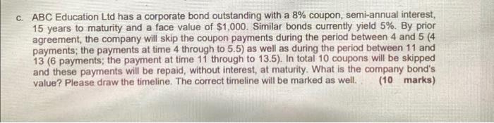 C Abc Education Ltd Has A Corporate Bond Outstanding With A 8 Coupon Semi Annual Interest 15 Years To Maturity And A 1