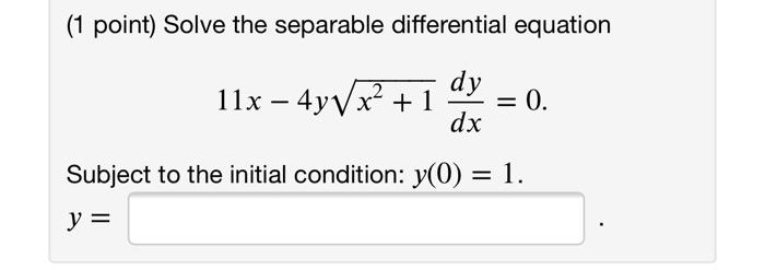1 Point Solve The Separable Differential Equation Dy 11x 4yv X 1 0 Dx Subject To The Initial Condition Y 1
