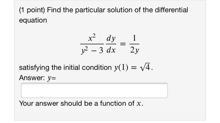 1 Point Find The Particular Solution Of The Differential Equation X2 Dy 1 Y2 3 Dx Satisfying The Initial Condition 1