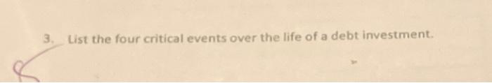 3 List The Four Critical Events Over The Life Of A Debt Investment 1