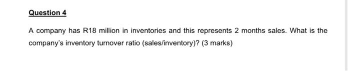 Question 4 A Company Has R18 Million In Inventories And This Represents 2 Months Sales What Is The Company S Inventory 1