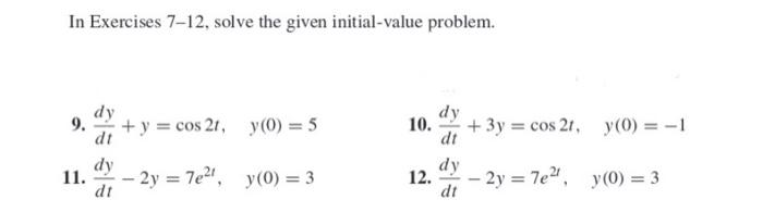 In Exercises 7 12 Solve The Given Initial Value Problem Dy 9 Dy Y Cos 21 Y O 5 Dt Dy 2y 7e2t Y 0 3 Dt 1