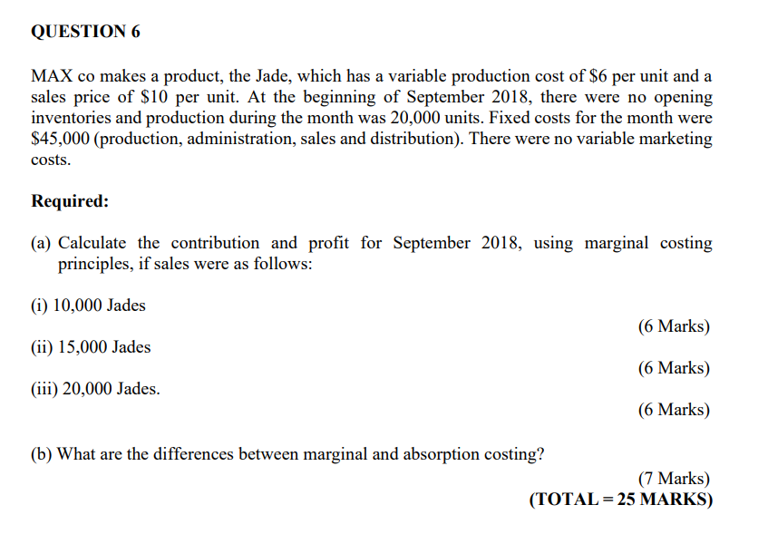 Question 6 Max Co Makes A Product The Jade Which Has A Variable Production Cost Of 6 Per Unit And A Sales Price Of 1 1