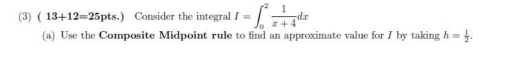I Dx 4 A Use The Composite Midpoint Rule To Find An Approximate Value For I By Taking H 1 B Find The Number Of 1