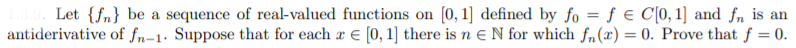 Let Sn Be A Sequence Of Real Valued Functions On 0 1 Defined By Fo F E C 0 1 And Fn Is An Antiderivative Of Fn 1 1