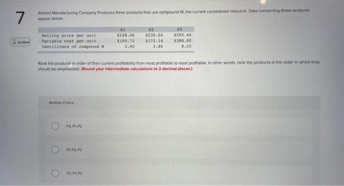 7 Ahmed Manufacturing Company Produces Three Products That Use Compound W The Current Constrained Resource Data Concer 1