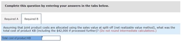 The Following Questions Relate To Kyle Company Which Manufactures Products Ka Kb And Kc From A Joint Process Joint P 3