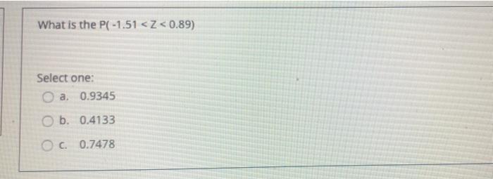 What Is The P 1 51 Z 0 89 Select One A 0 9345 O B 0 4133 Oc 0 7478 1