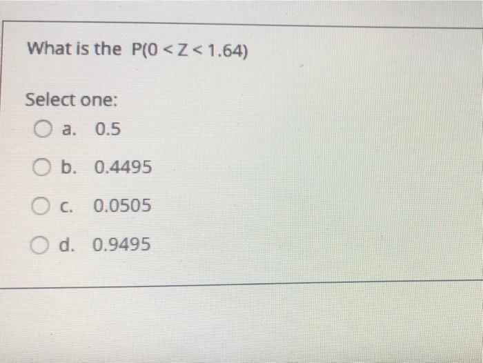 What Is The P O Z 1 64 Select One O A 0 5 O B 0 4495 O C 0 0505 O D 0 9495 1