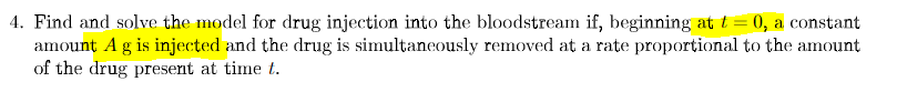 4 Find And Solve The Model For Drug Injection Into The Bloodstream If Beginning At T 0 A Constant Amount Ag Is Inje 1