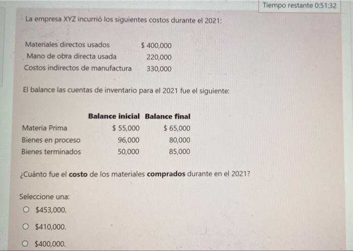 Tiempo Restante 0 51 32 La Empresa Xyz Incurrio Los Siguientes Costos Durante El 2021 Materiales Directos Usados Mano D 1
