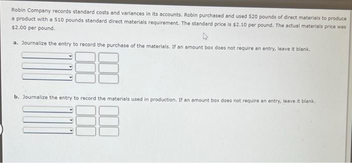 Robin Company Records Standard Costs And Variances In Its Accounts Robin Purchased And Used 520 Pounds Of Direct Materi 1