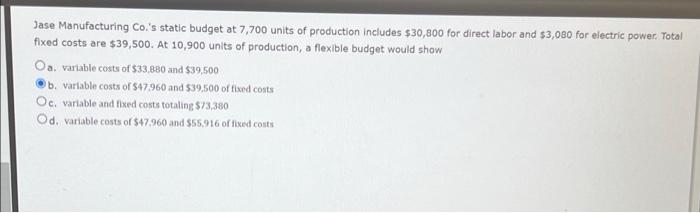 Jase Manufacturing Co S Static Budget At 7 700 Units Of Production Includes 30 800 For Direct Labor And 3 080 For Ele 1