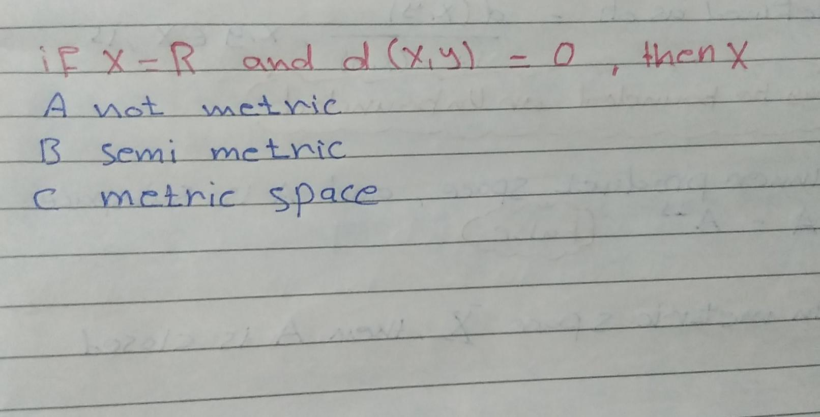 O Then Y X If X R And D X Y A A Not Metric B Semi Methic C Metric Space 1