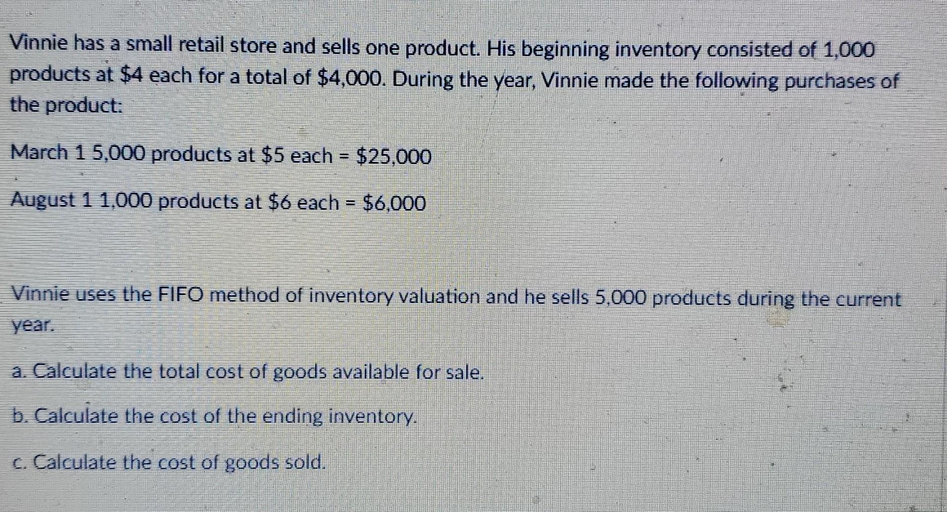 Vinnie Has A Small Retail Store And Sells One Product His Beginning Inventory Consisted Of 1 000 Products At 4 Each Fo 1