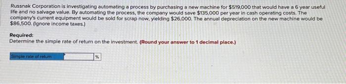 Russnak Corporation Is Investigating Automating A Process By Purchasing A New Machine For 519 000 That Would Have A 6 Y 1