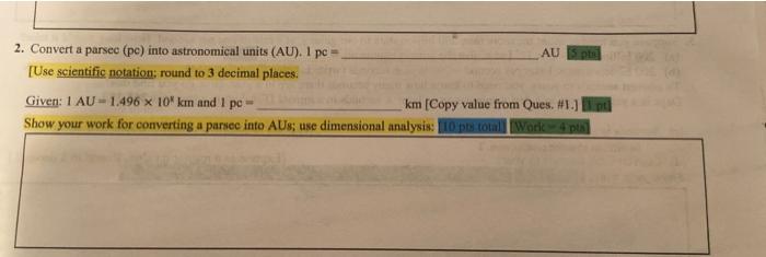 2 Convert A Parsec Pc Into Astronomical Units Au 1 Pc Au 5 Pts Use Scientific Notation Round To 3 Decimal Places 1