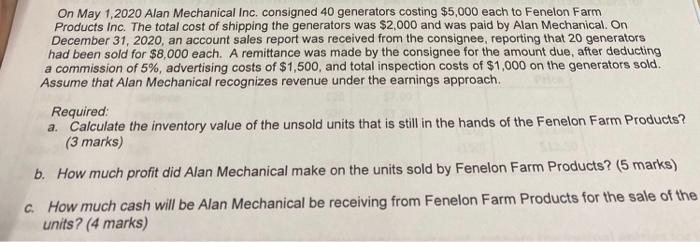 On May 1 2020 Alan Mechanical Inc Consigned 40 Generators Costing 5 000 Each To Fenelon Farm Products Inc The Total 1